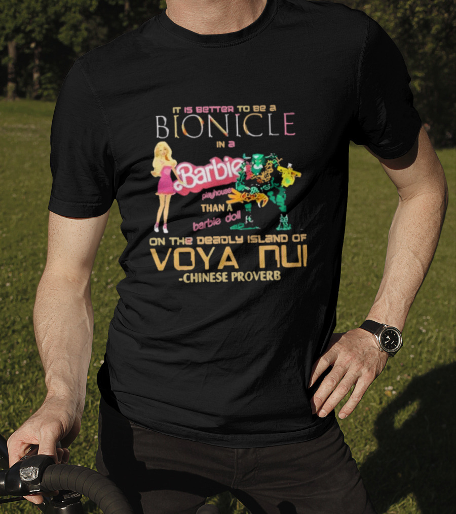 It Is Better To Be A Bionicle In A Barbie Playhouse Than A Barbie Doll On The Deadly Island Of Voya Nui Chinese Proverb T-Shirt