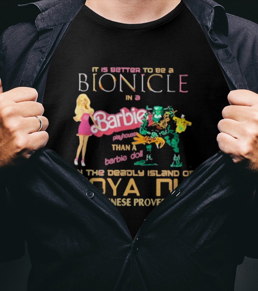 It Is Better To Be A Bionicle In A Barbie Playhouse Than A Barbie Doll On The Deadly Island Of Voya Nui Chinese Proverb T-Shirt