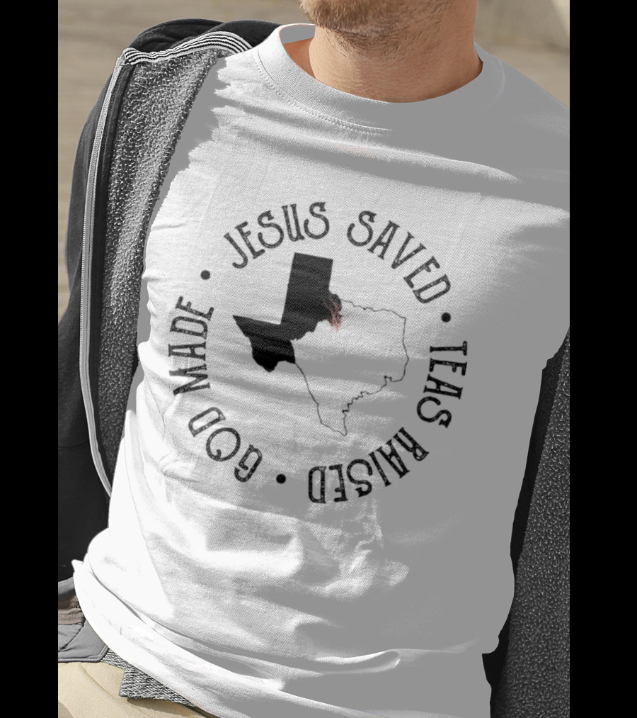 Jesus Saved Texas Raised God Made Texas Map T-Shirt