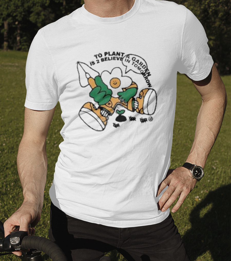 To Plant A Garden Is 2 Believe In Tomorrow Flower Holding Garden Tool And Peace T-Shirt