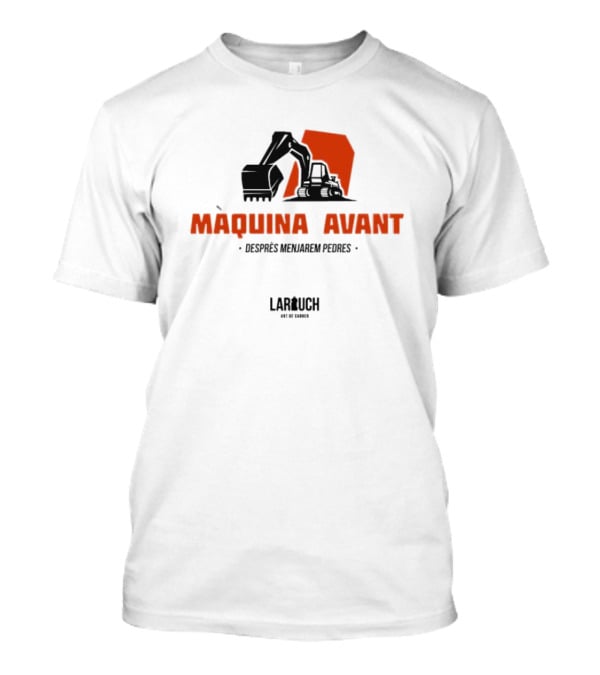 Màquina Avant Desprès Menjarem Pedres Lar Uch Art De Carrer Industrial Excavator T-Shirt