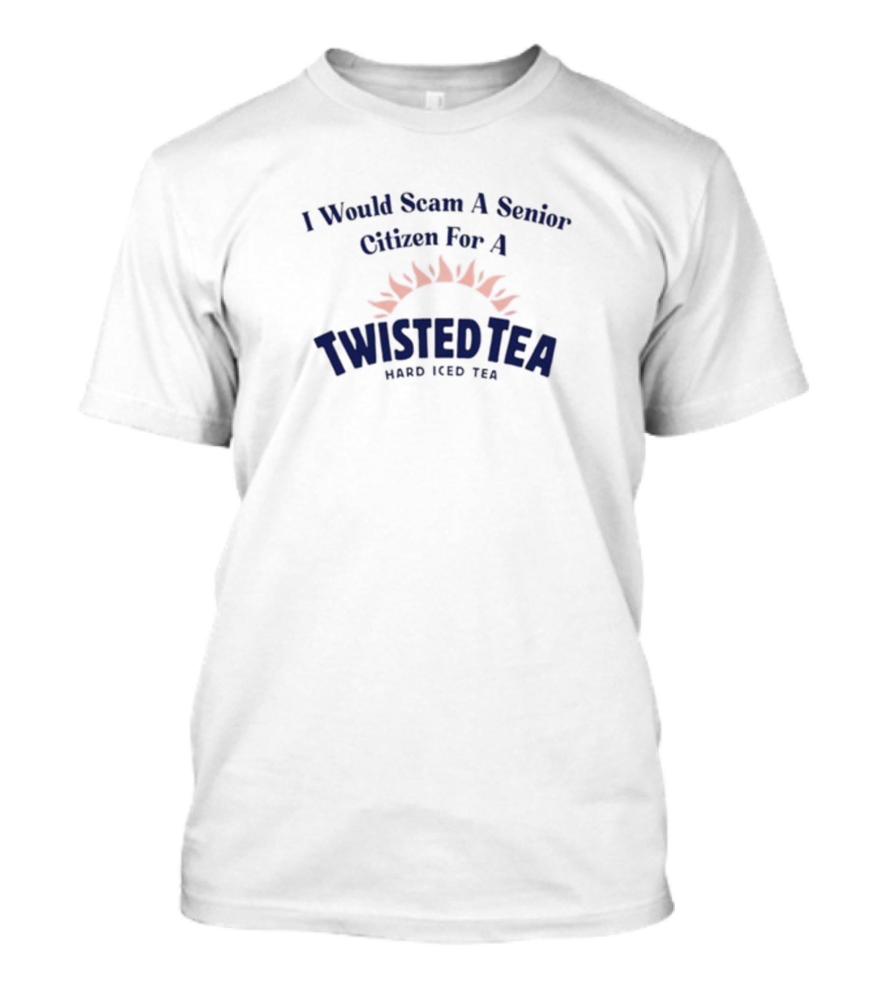 I Would Scam A Senior Citizen For A Twisted Tea Hard Iced Tea T-Shirt