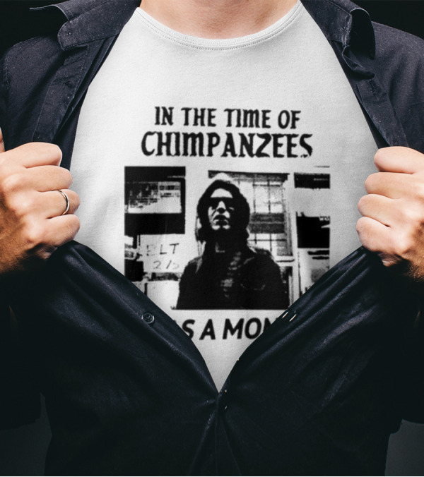 In The Time Of Chimpanzees I Was A Monkey T-Shirt