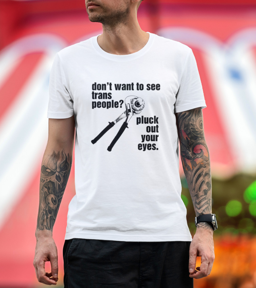 Don't Want To See Trans People Pluck Out Your Eyes Wrench T-Shirt
