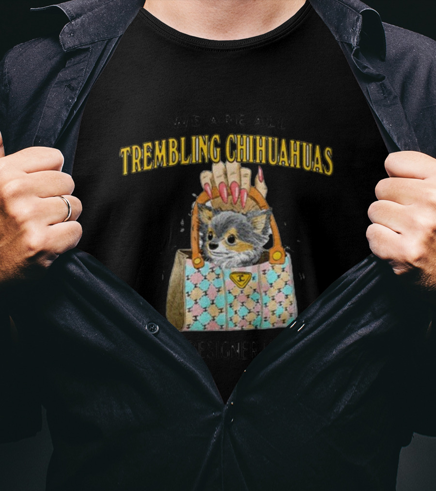 We Are All Trembling Chihuahuas In God's Designer Handbag Crafty Chihuahua Bag T-Shirt