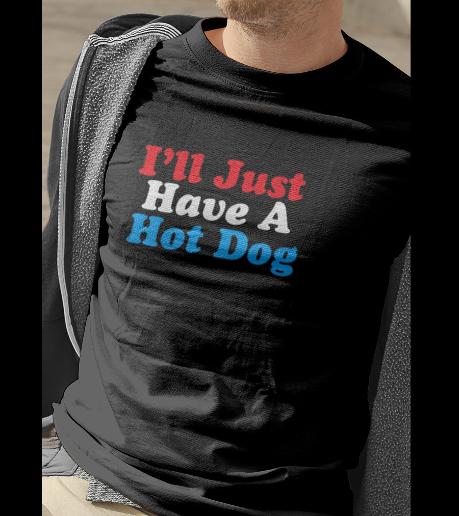 I'll Just Have A Hot Dog Red White Blue Text T-Shirt
