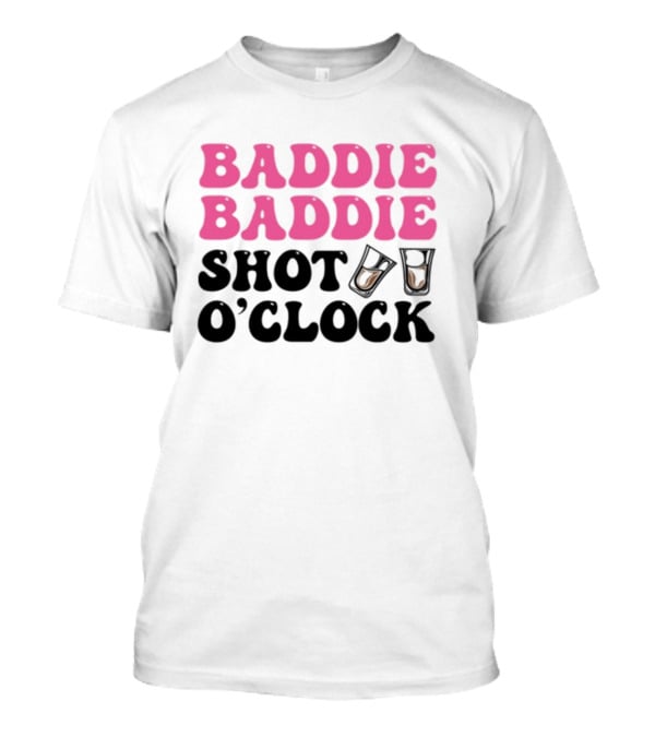 Baddie Baddie Shot O'Clock T-Shirt