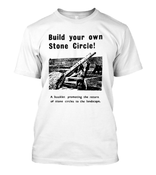 Build Your Own Stone Circle Promotion Booklet For Stone Circles Return T-Shirt