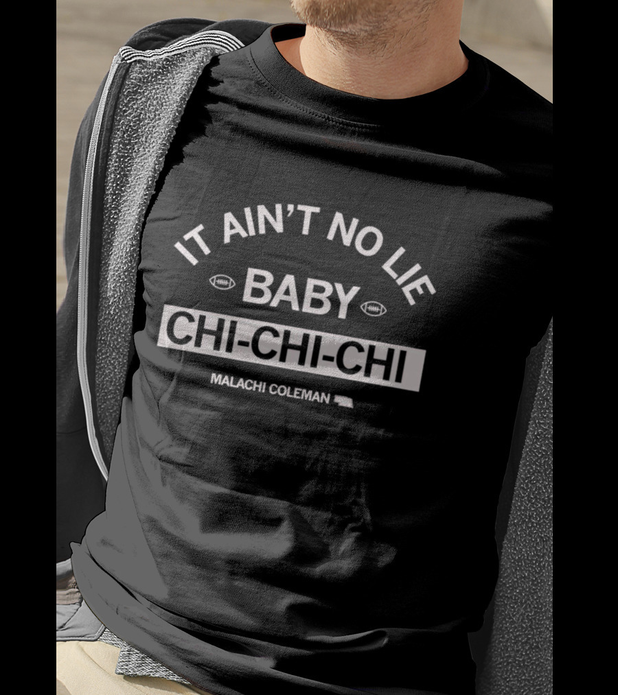 It Ain’t No Lie Baby Chi-Chi-Chi Malachi Coleman T-Shirt