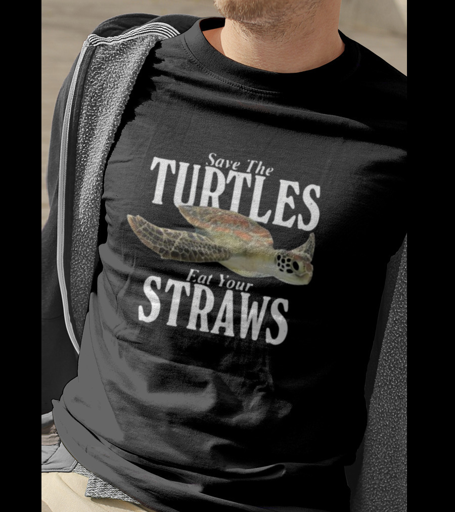Save The Turtles Eat Your Straws T-Shirt