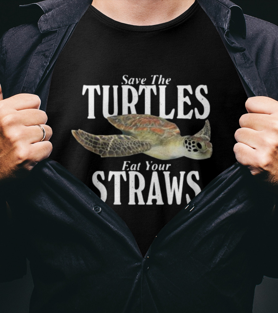Save The Turtles Eat Your Straws T-Shirt