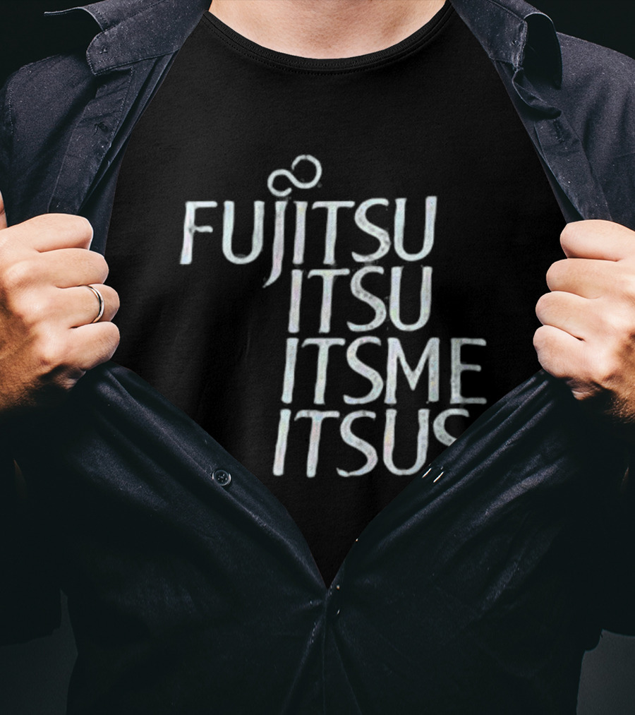 Fujitsu Itsu Ite Itsus Itsme T-Shirt