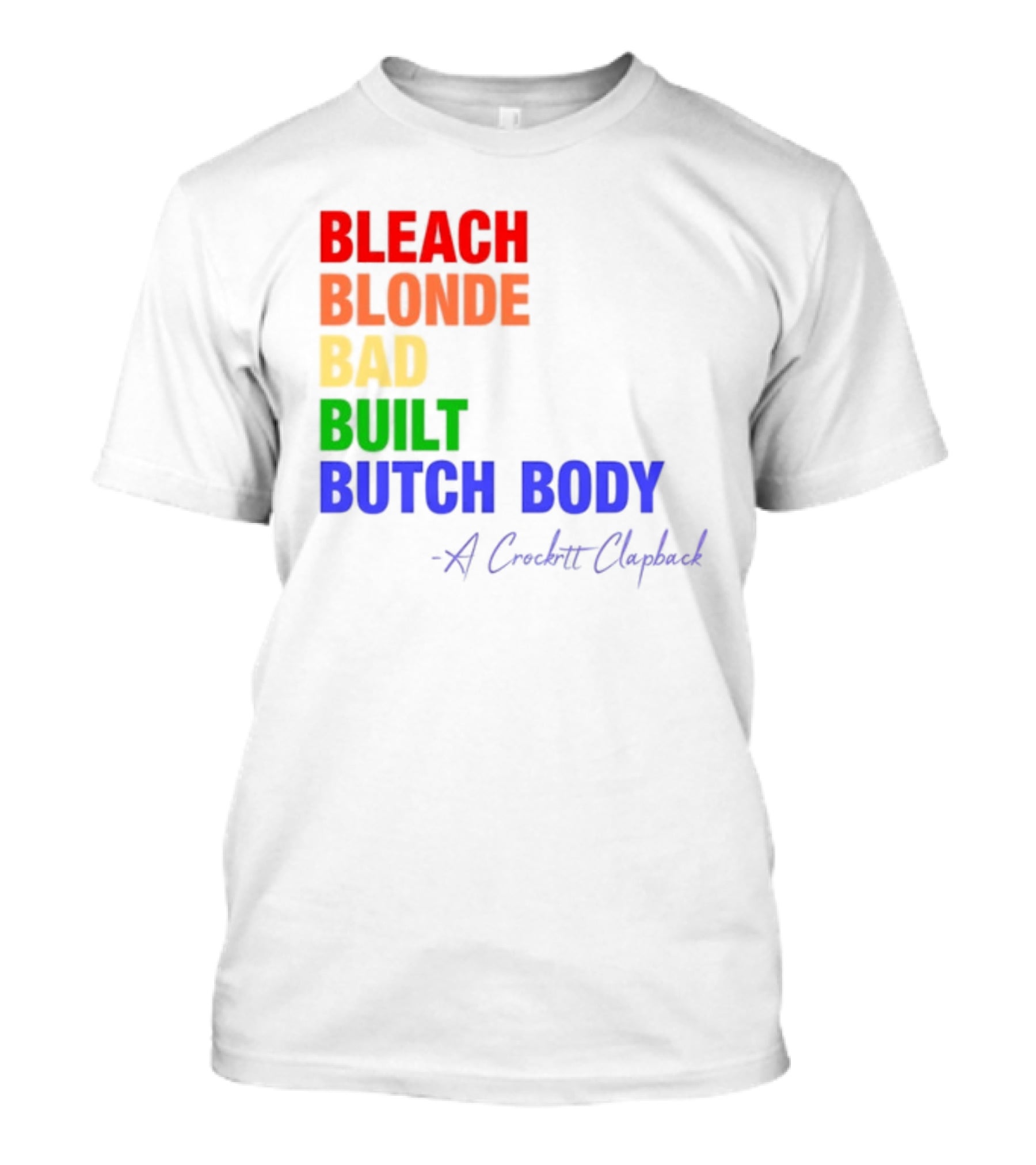 Bleach Blonde Bad Built Butch Body Crooked Clapback T-Shirt
