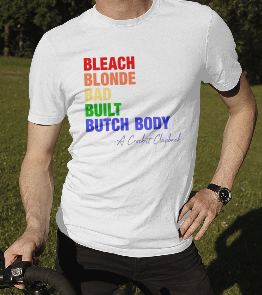 Bleach Blonde Bad Built Butch Body Crooked Clapback T-Shirt