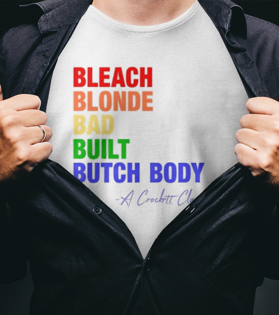 Bleach Blonde Bad Built Butch Body Crooked Clapback T-Shirt