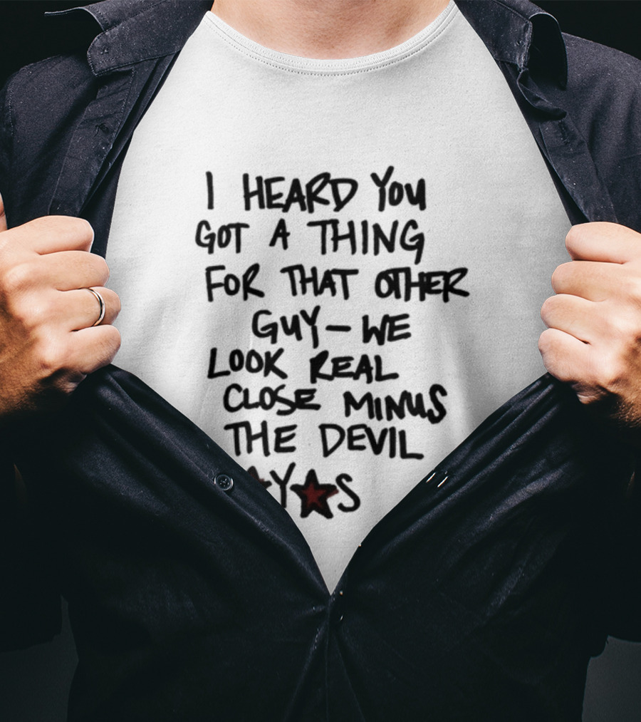 I Heard You Got A Thing For That Other Guy We Look Real Close Minus The Devil Waterparksband T-Shirt