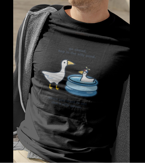Hop In The Silly Pond Act Like A Silly Goose T-Shirt