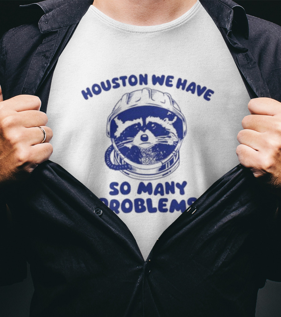 Houston We Have So Many Problems Raccoon In Space Helmet T-Shirt