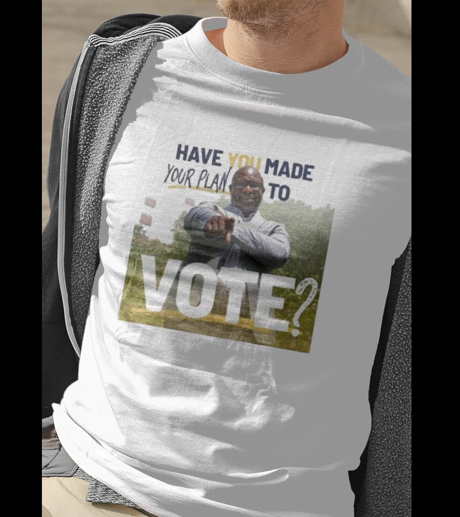Have You Made Your Plan To Vote? T-Shirt