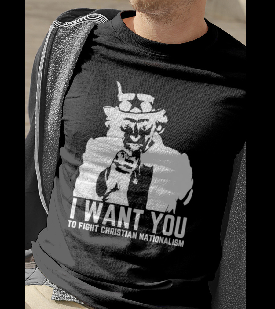 I Want You Uncle Sam To Fight Christian Nationalism T-Shirt