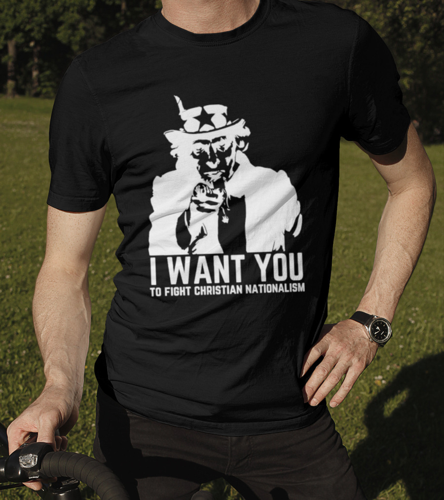 I Want You Uncle Sam To Fight Christian Nationalism T-Shirt