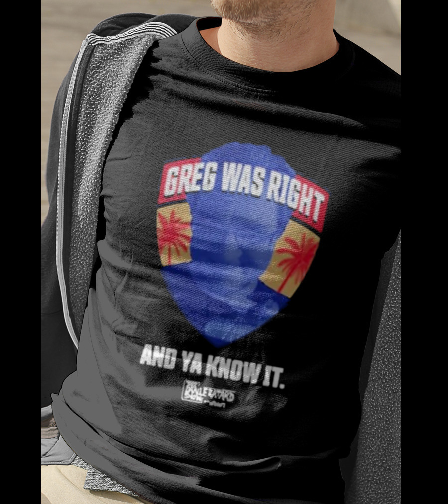 Greg Was Right And Ya Know It Lebatardshow Palm Trees T-Shirt