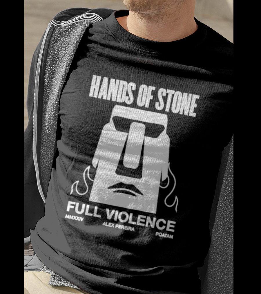 Hands Of Stone Full Violence Alex Pereira Poatan Mmxxiv T-Shirt