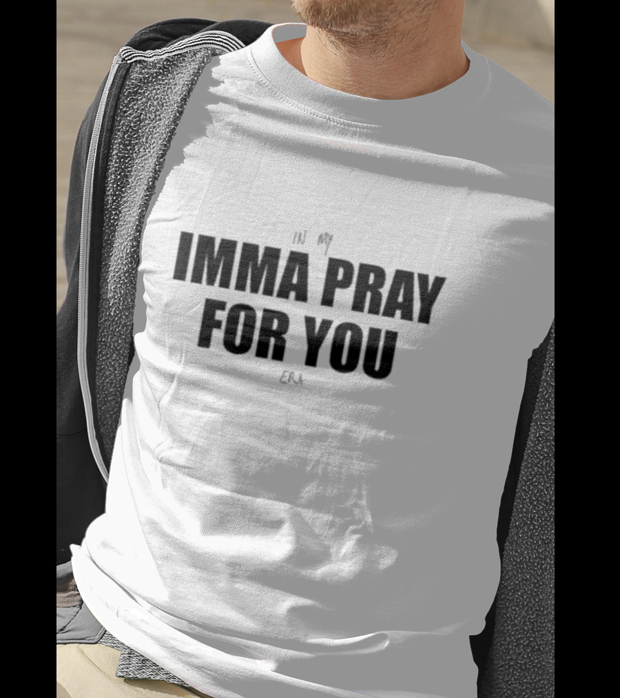In My Imma Pray For You Era T-Shirt