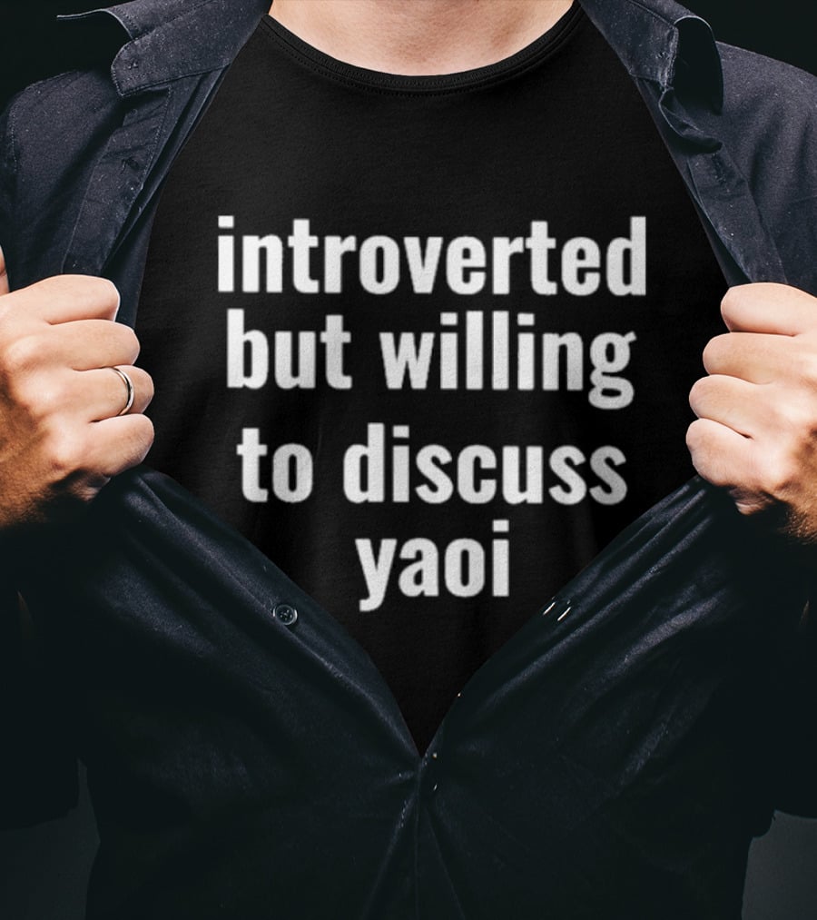 Introverted But Willing To Discuss Yaoi Text T-Shirt