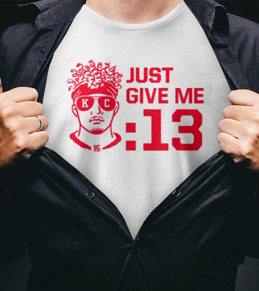 Just Give Me 13 KC Chiefs Football Mahomes T-Shirt
