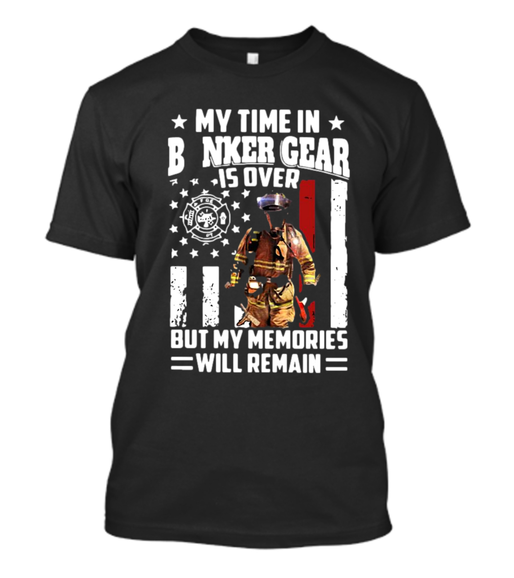 My Time In Bunker Gear Is Over Firefighter Memories Will Remain American Flag T-Shirt