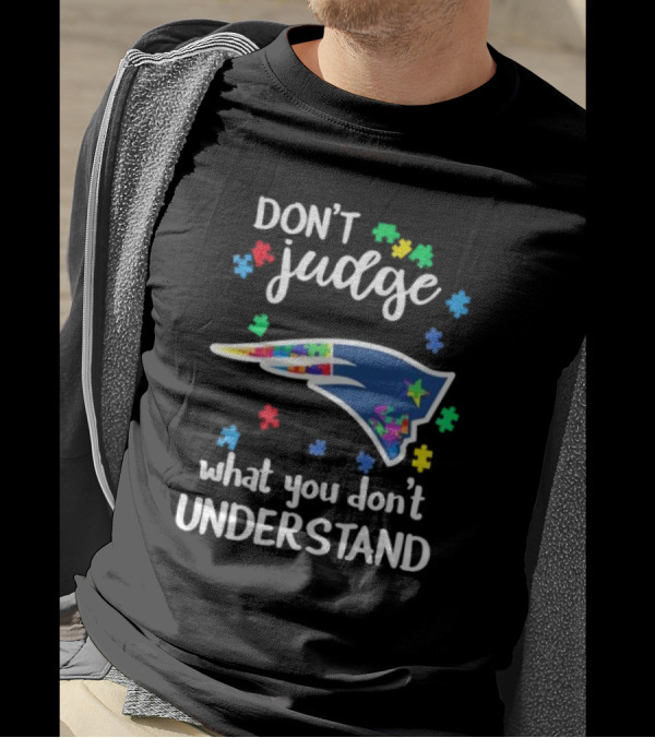 New England Patriots Don't Judge What You Don't Understand Autism 2024 Puzzle Piece T-Shirt