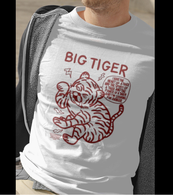 Big Tiger I Have The Heart Spirit And Power Looking For Danger T-Shirt