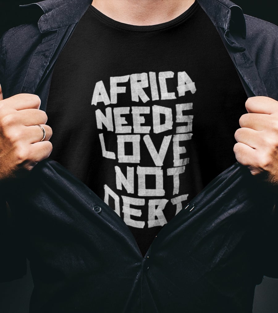 Africa Needs Love Not Debt T-Shirt