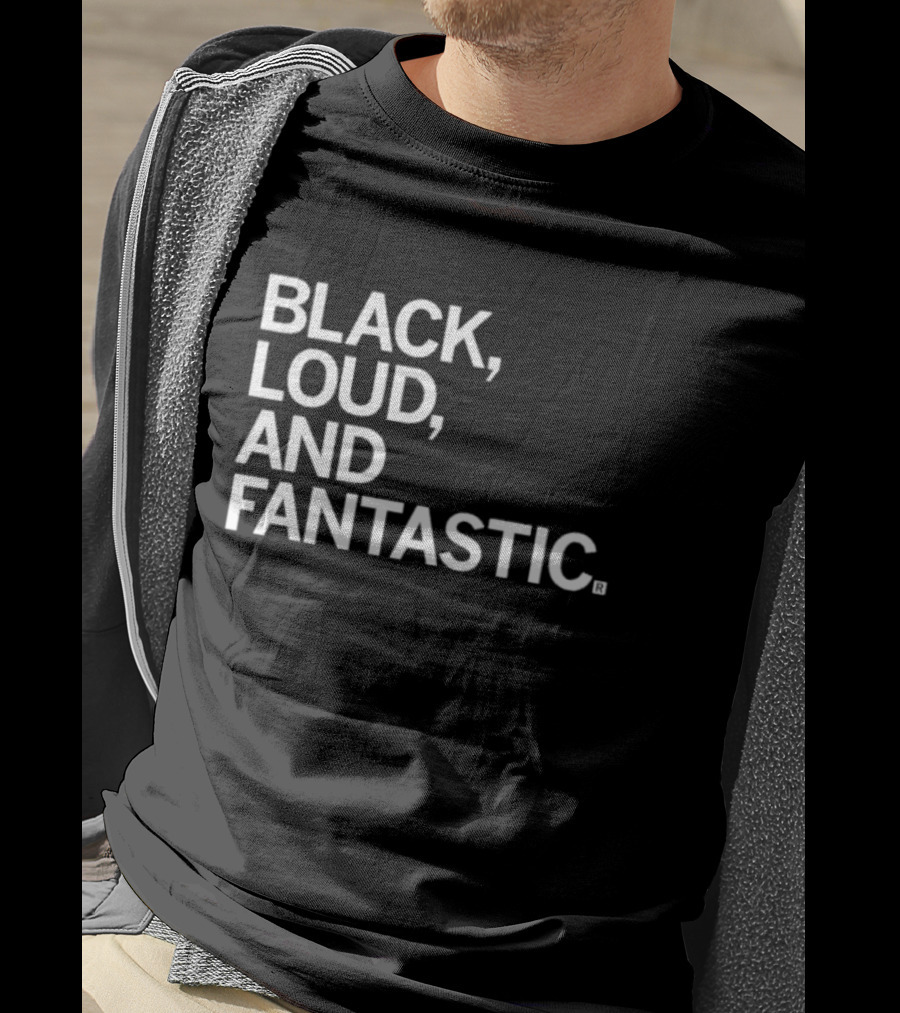Black Loud And Fantastic T-Shirt