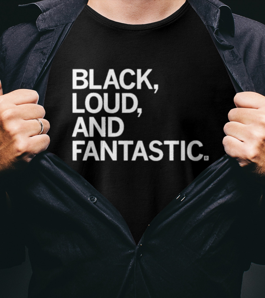 Black Loud And Fantastic T-Shirt