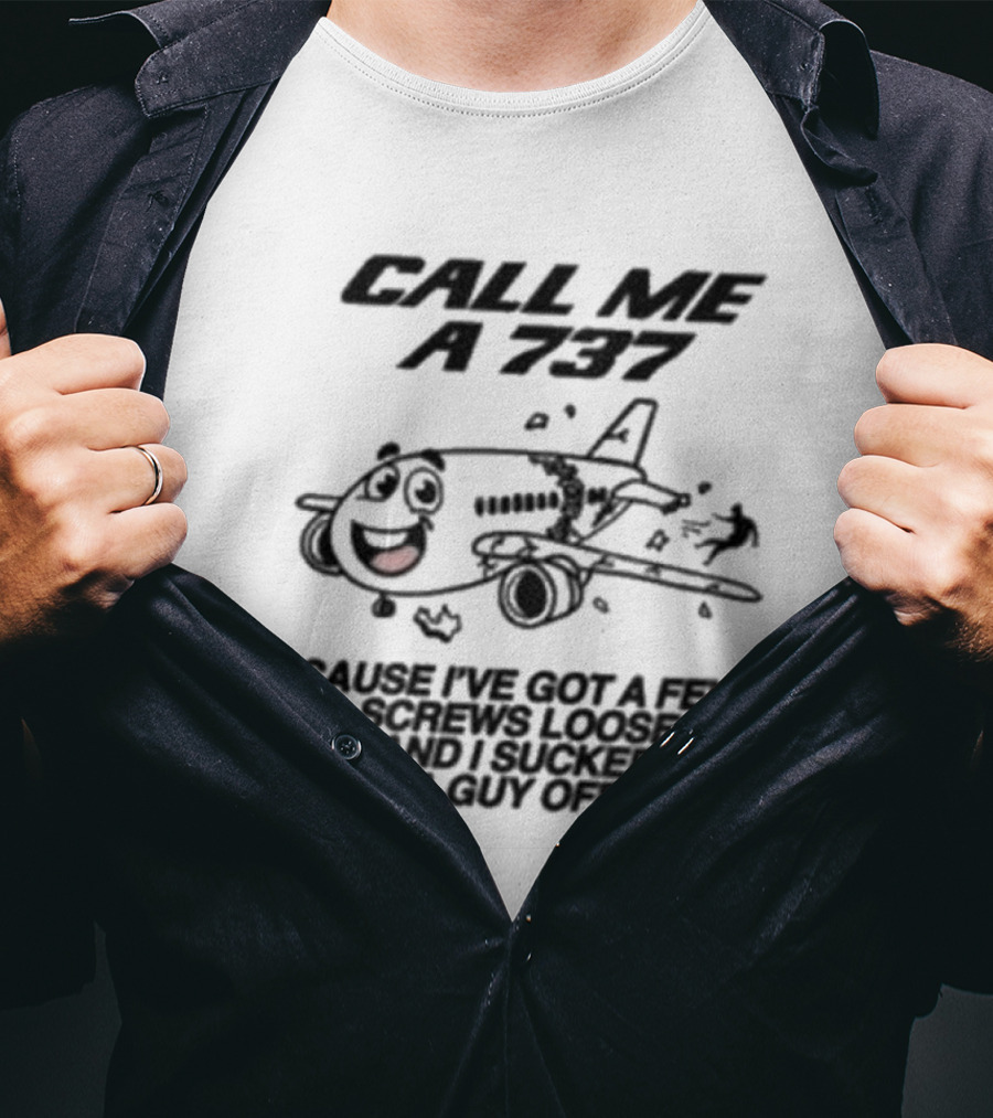 Call Me A 737 Cause I’ve Got A Few Screws Loose And I Sucked A Guy Off T-Shirt