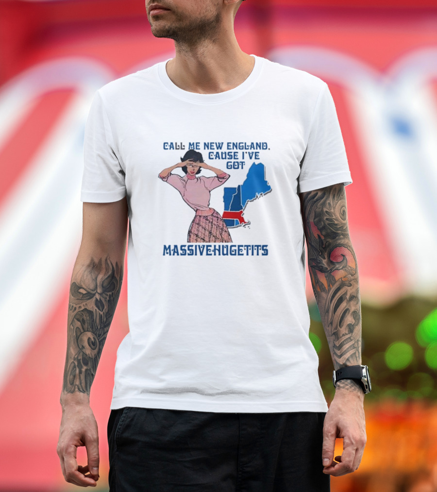 Call Me New England Cause I’ve Got Massivehugetits With Map and Girl T-Shirt