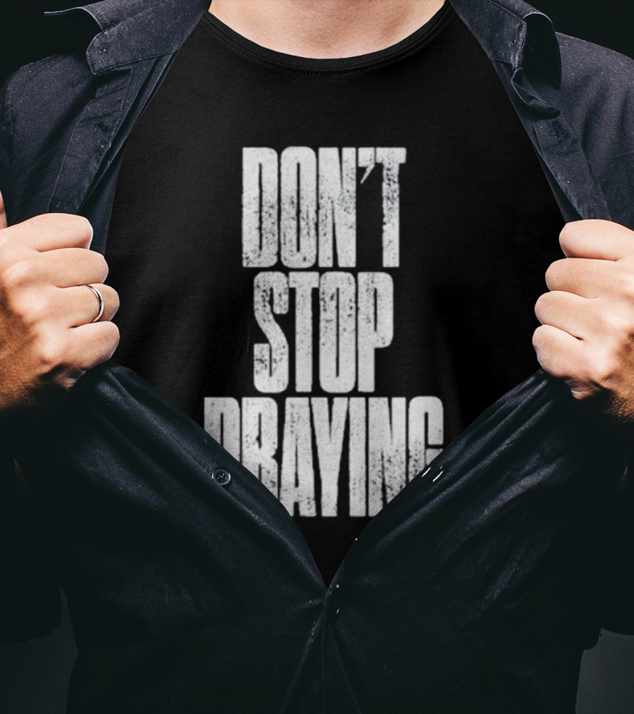 Don't Stop Praying Matthew West Inspirational Message T-Shirt