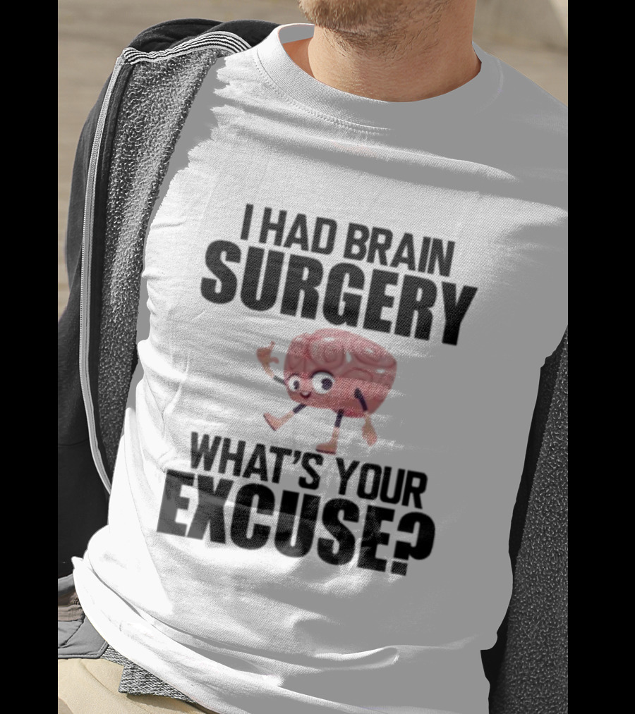 I Had Brain Surgery What's Your Excuse Animated Brain T-Shirt