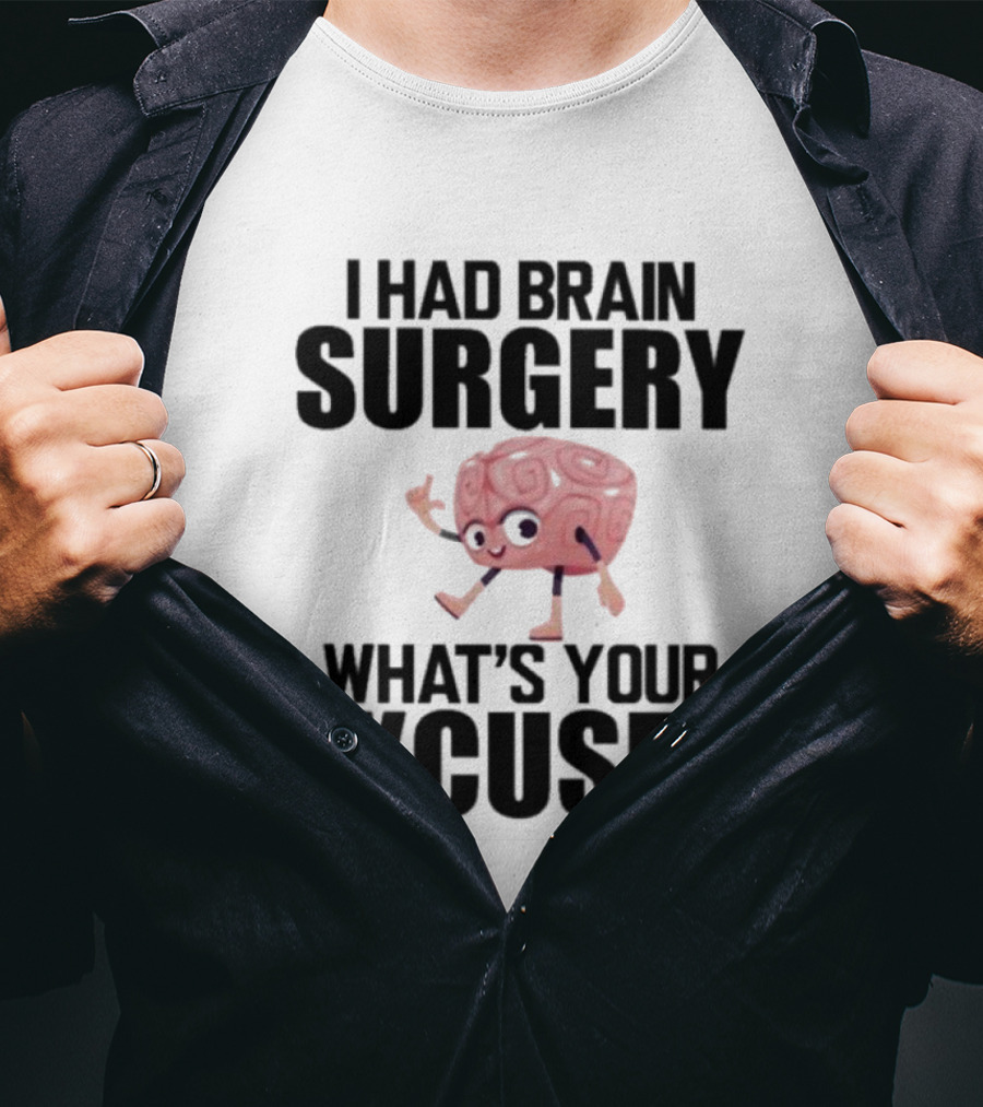 I Had Brain Surgery What's Your Excuse Animated Brain T-Shirt
