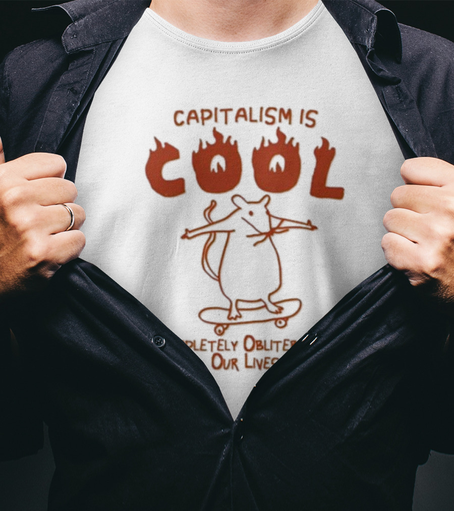 Capitalism Is Cool Completely Obliterating Our Lives Skateboarding Rat Flame Text T-Shirt