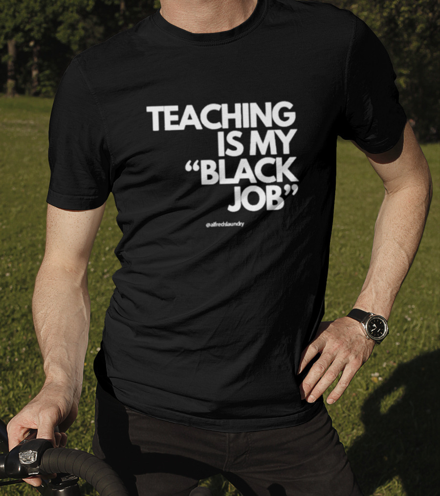 Teaching Is My Black Job By Alfred's Laundry T-Shirt