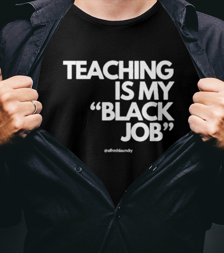 Teaching Is My Black Job By Alfred's Laundry T-Shirt