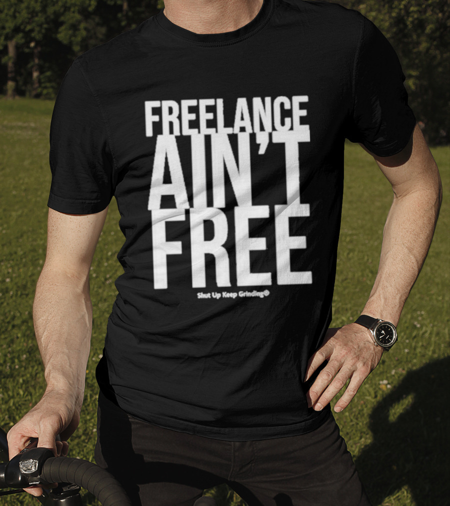 Summer G Freelance Ain’t Free Shut Up Keep Grinding T-Shirt