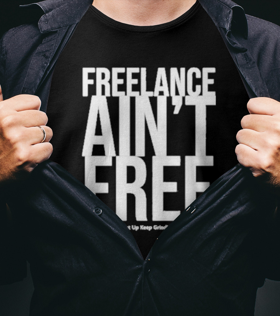 Summer G Freelance Ain’t Free Shut Up Keep Grinding T-Shirt