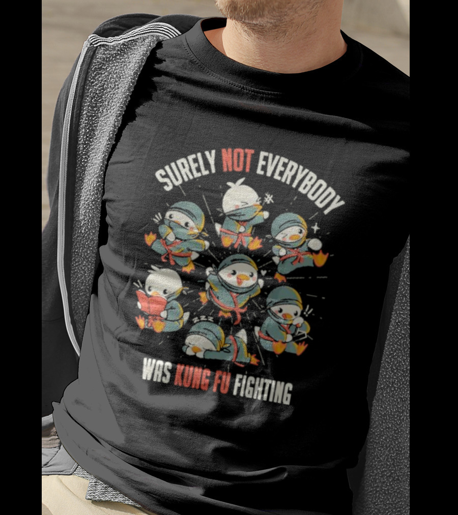 Surely Not Everybody Was Kung Fu Fighting Duck Ninja Fun Scenes T-Shirt