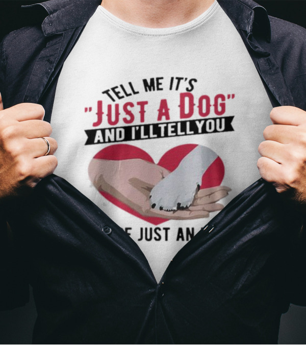 Tell Me It’s Just A Dog And I’ll Tell You You’re Just An Idiot Hand And Dog Paw In Heart T-Shirt