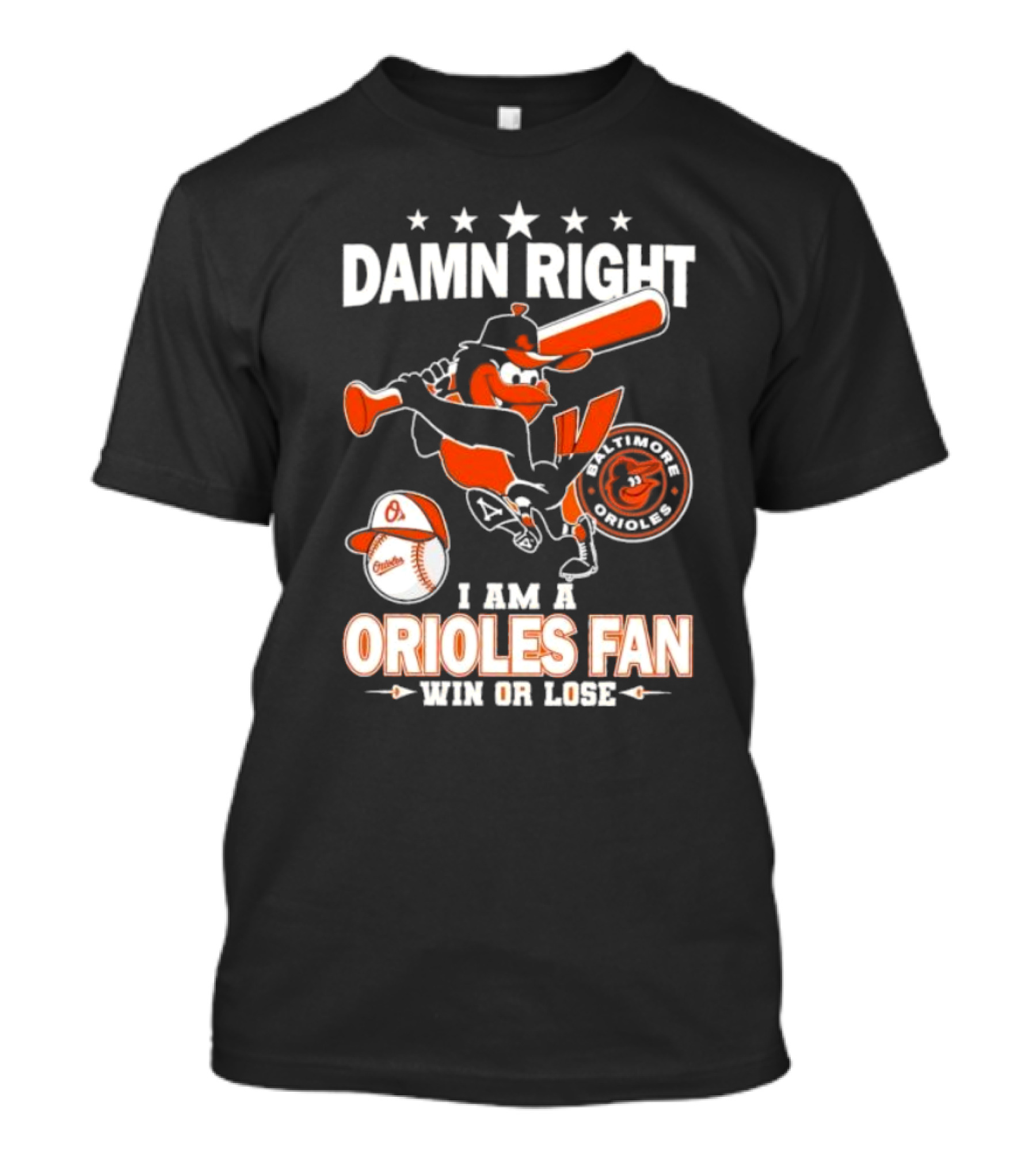 Damn Right I Am A Baltimore Orioles Fan Win Or Lose Baseball T-Shirt