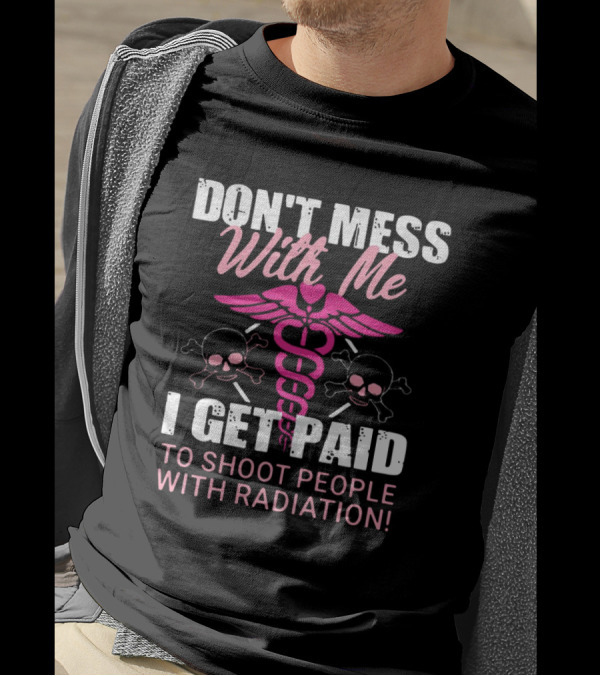Don’t Mess With Me I Get Paid To Shoot People With Radiation Pink Caduceus Skull T-Shirt